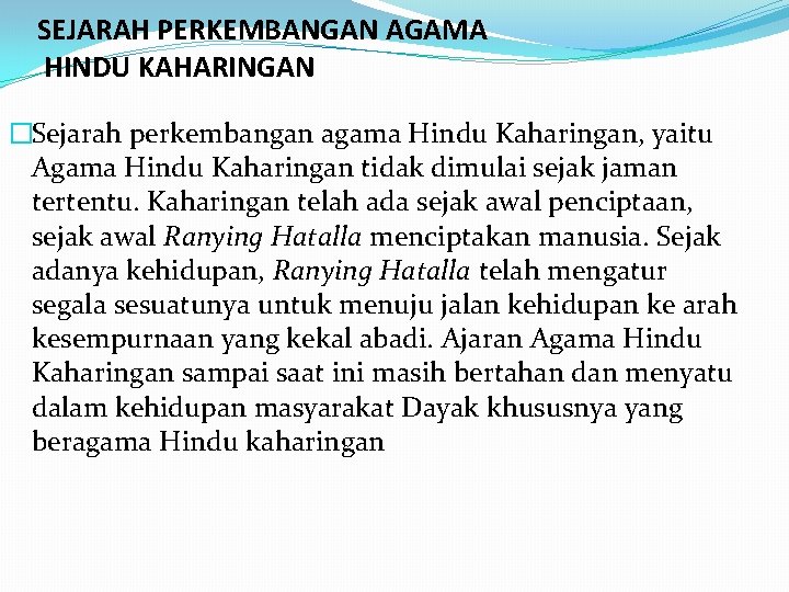 SEJARAH PERKEMBANGAN AGAMA HINDU KAHARINGAN �Sejarah perkembangan agama Hindu Kaharingan, yaitu Agama Hindu Kaharingan