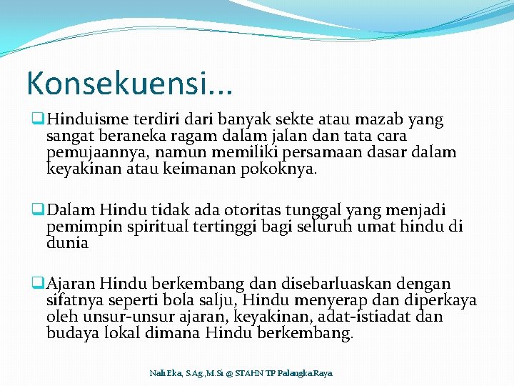 Konsekuensi. . . q Hinduisme terdiri dari banyak sekte atau mazab yang sangat beraneka