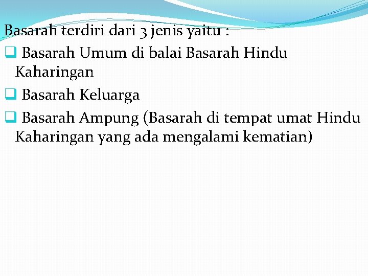 Basarah terdiri dari 3 jenis yaitu : q Basarah Umum di balai Basarah Hindu