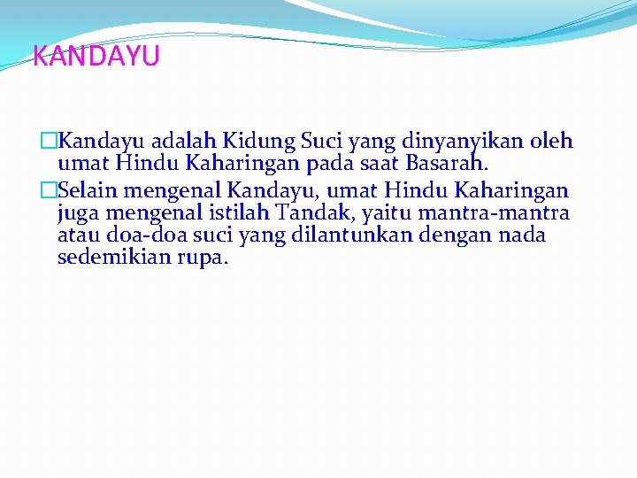 KANDAYU �Kandayu adalah Kidung Suci yang dinyanyikan oleh umat Hindu Kaharingan pada saat Basarah.