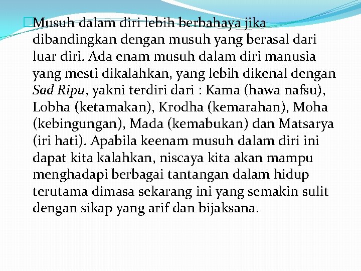 �Musuh dalam diri lebih berbahaya jika dibandingkan dengan musuh yang berasal dari luar diri.