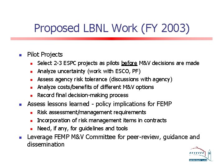 Proposed LBNL Work (FY 2003) n Pilot Projects n n n Assess lessons learned