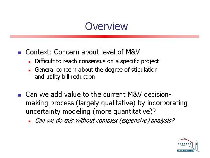 Overview n Context: Concern about level of M&V n n n Difficult to reach