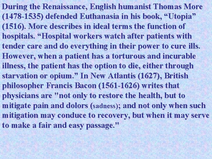 During the Renaissance, English humanist Thomas More (1478 -1535) defended Euthanasia in his book,