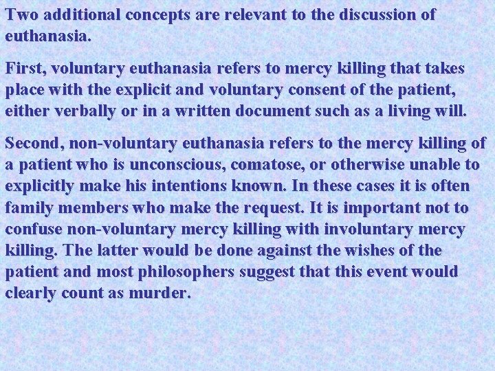 Two additional concepts are relevant to the discussion of euthanasia. First, voluntary euthanasia refers