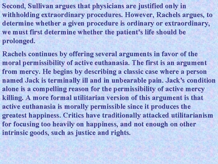 Second, Sullivan argues that physicians are justified only in withholding extraordinary procedures. However, Rachels