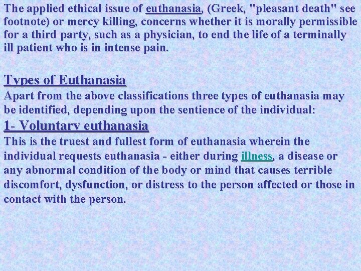 The applied ethical issue of euthanasia, (Greek, "pleasant death" see footnote) or mercy killing,