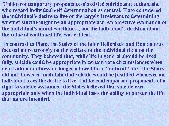 Unlike contemporary proponents of assisted suicide and euthanasia, who regard individual self-determination as central,