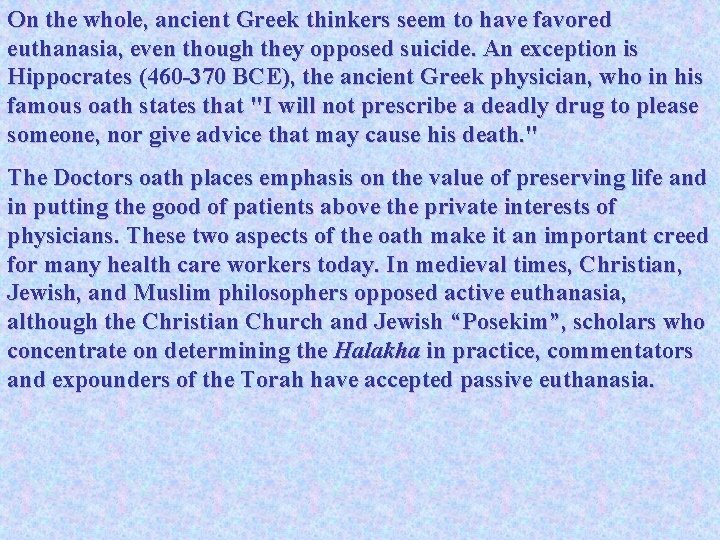 On the whole, ancient Greek thinkers seem to have favored euthanasia, even though they