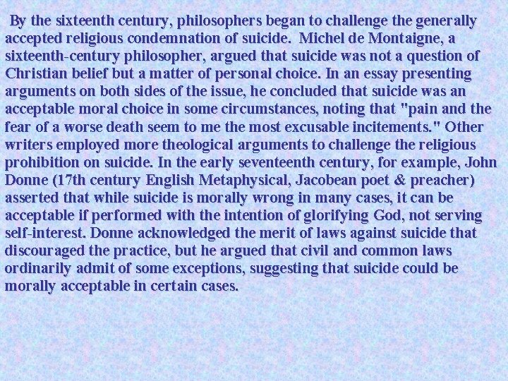 By the sixteenth century, philosophers began to challenge the generally accepted religious condemnation of