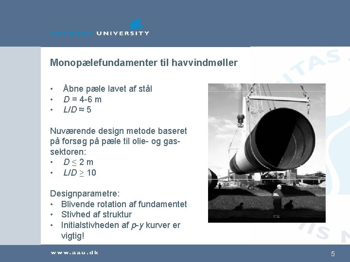 Monopælefundamenter til havvindmøller • • • Åbne pæle lavet af stål D = 4