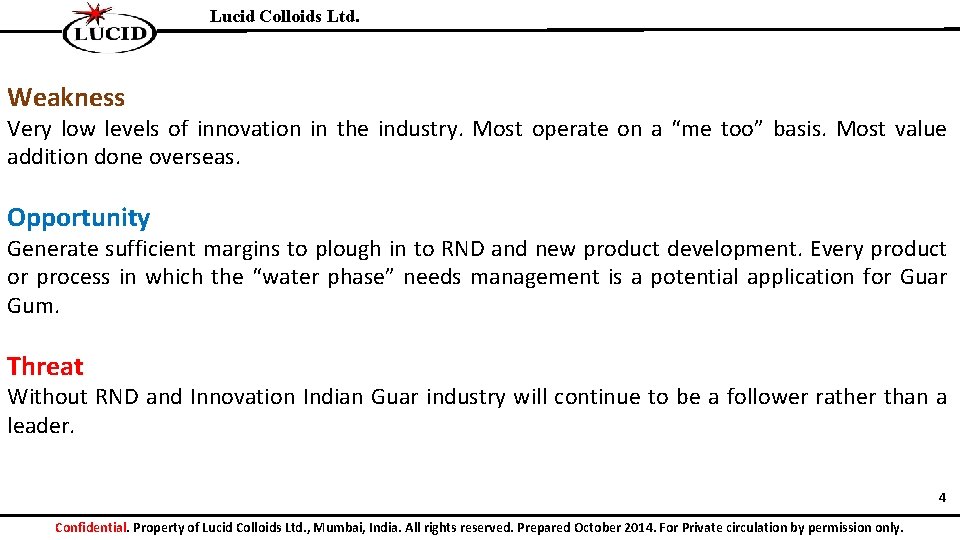 Lucid Colloids Ltd. Weakness Very low levels of innovation in the industry. Most operate