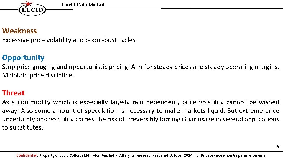 Lucid Colloids Ltd. Weakness Excessive price volatility and boom-bust cycles. Opportunity Stop price gouging