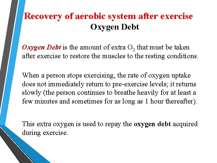 Recovery of aerobic system after exercise Oxygen Debt is the amount of extra O