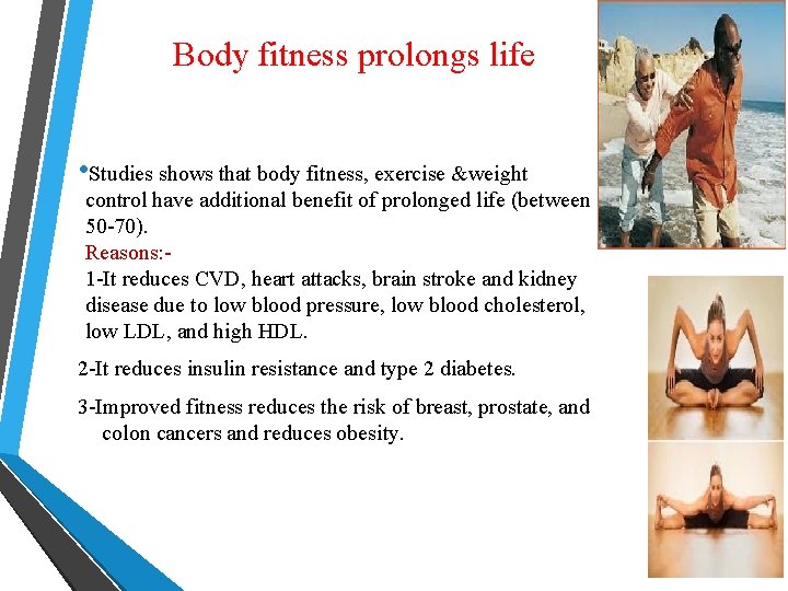 Body fitness prolongs life • Studies shows that body fitness, exercise &weight control have