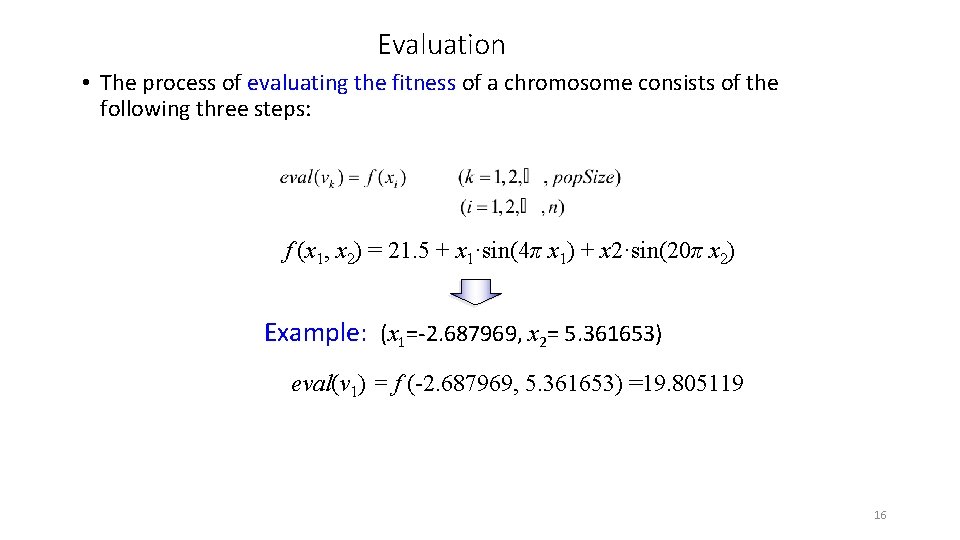 Evaluation • The process of evaluating the fitness of a chromosome consists of the