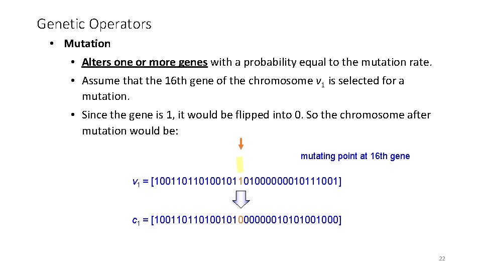 Genetic Operators • Mutation • Alters one or more genes with a probability equal