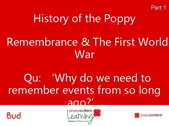 1 Part 1 History of the Poppy Remembrance & The First World War Qu: