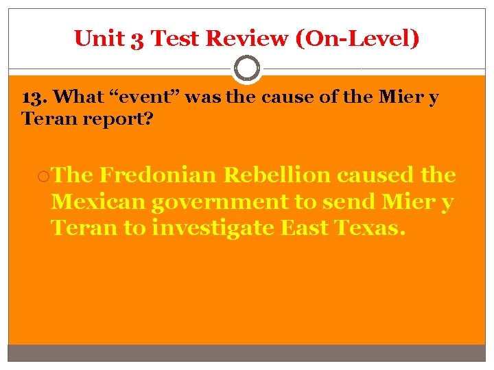 Unit 3 Test Review (On-Level) 13. What “event” was the cause of the Mier