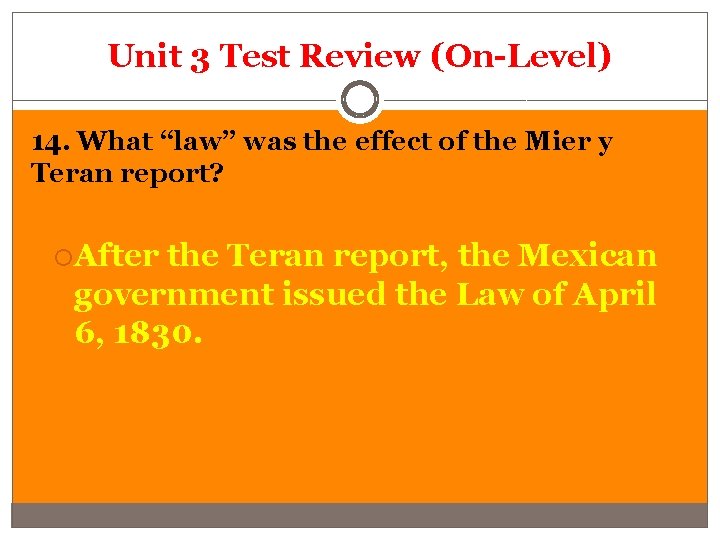 Unit 3 Test Review (On-Level) 14. What “law” was the effect of the Mier