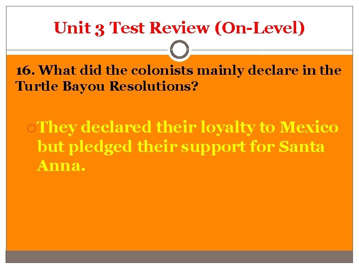 Unit 3 Test Review (On-Level) 16. What did the colonists mainly declare in the