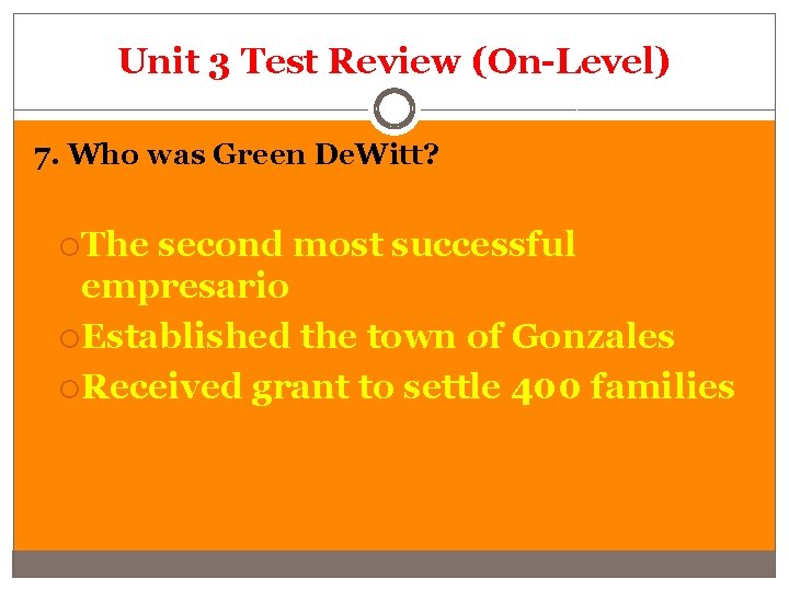 Unit 3 Test Review (On-Level) 7. Who was Green De. Witt? The second most