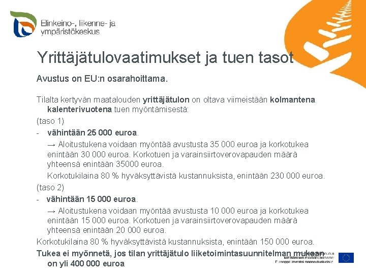 Yrittäjätulovaatimukset ja tuen tasot Avustus on EU: n osarahoittama. Tilalta kertyvän maatalouden yrittäjätulon on