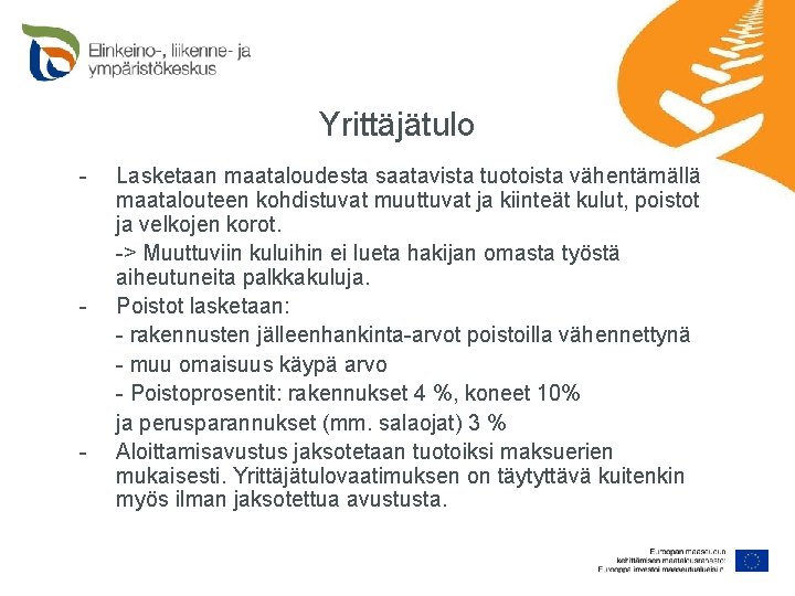 Yrittäjätulo - - - Lasketaan maataloudesta saatavista tuotoista vähentämällä maatalouteen kohdistuvat muuttuvat ja kiinteät