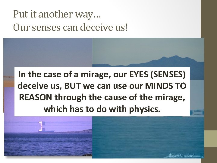 Put it another way… Our senses can deceive us! In the case of a