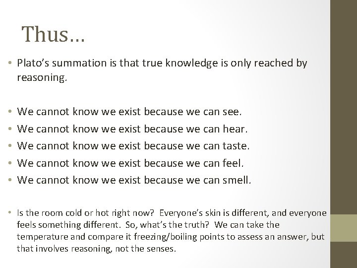 Thus… • Plato’s summation is that true knowledge is only reached by reasoning. •