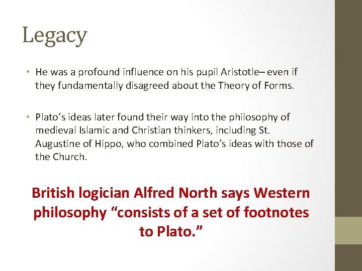 Legacy • He was a profound influence on his pupil Aristotle– even if they