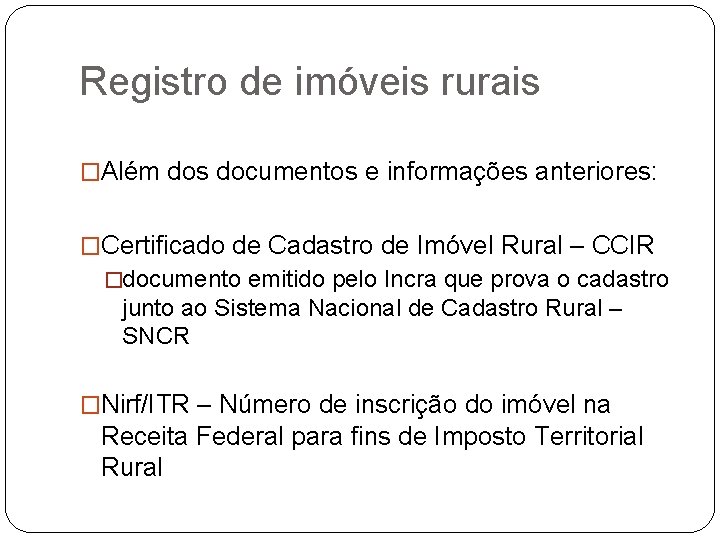 Registro de imóveis rurais �Além dos documentos e informações anteriores: �Certificado de Cadastro de