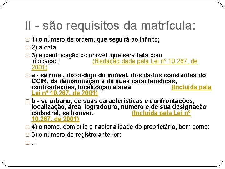 II - são requisitos da matrícula: � 1) o número de ordem, que seguirá