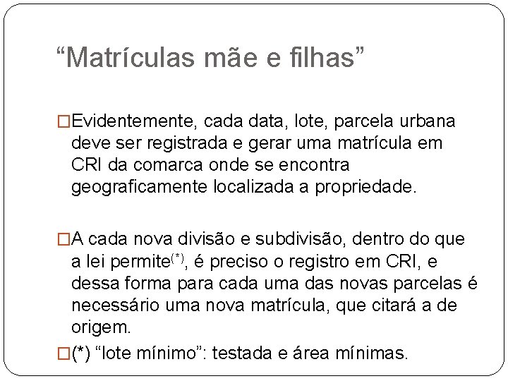 “Matrículas mãe e filhas” �Evidentemente, cada data, lote, parcela urbana deve ser registrada e