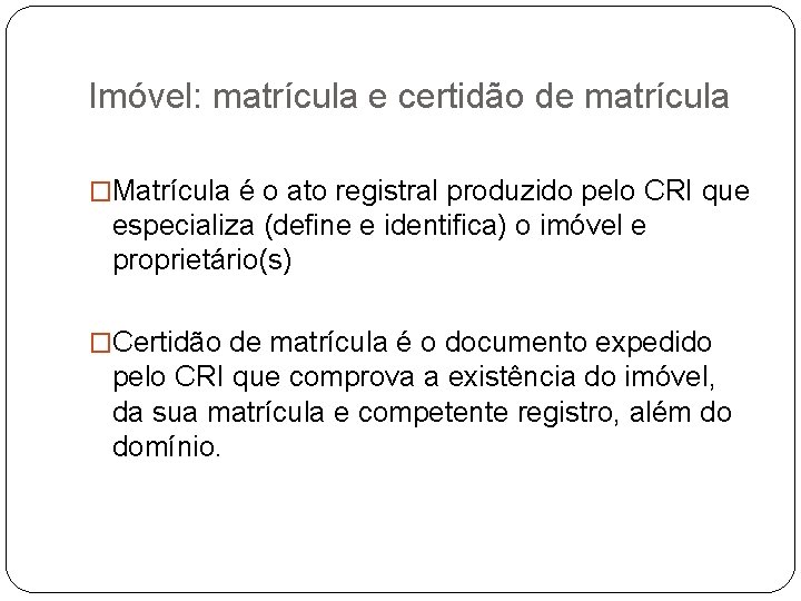 Imóvel: matrícula e certidão de matrícula �Matrícula é o ato registral produzido pelo CRI