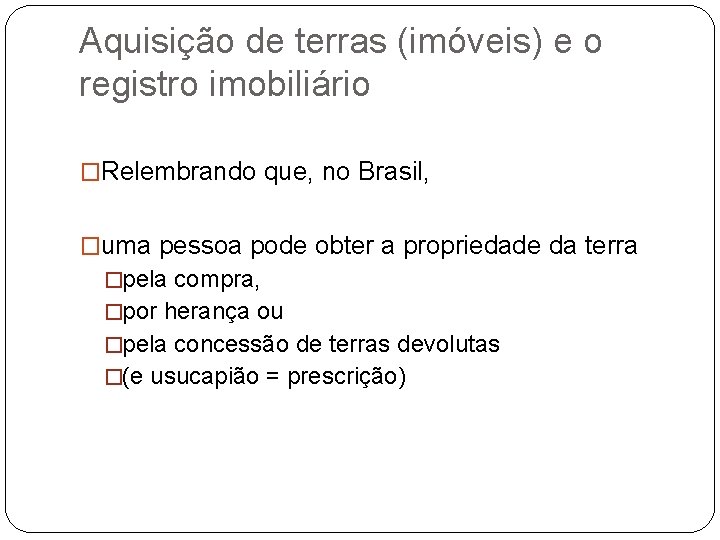 Aquisição de terras (imóveis) e o registro imobiliário �Relembrando que, no Brasil, �uma pessoa