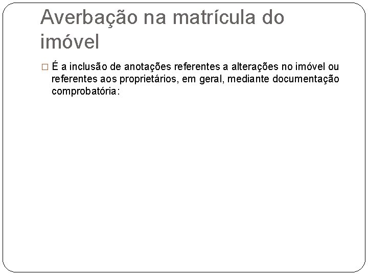 Averbação na matrícula do imóvel � É a inclusão de anotações referentes a alterações