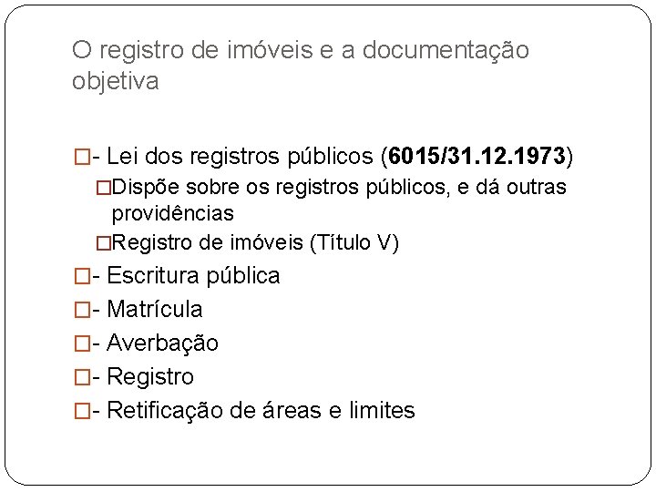 O registro de imóveis e a documentação objetiva �- Lei dos registros públicos (6015/31.