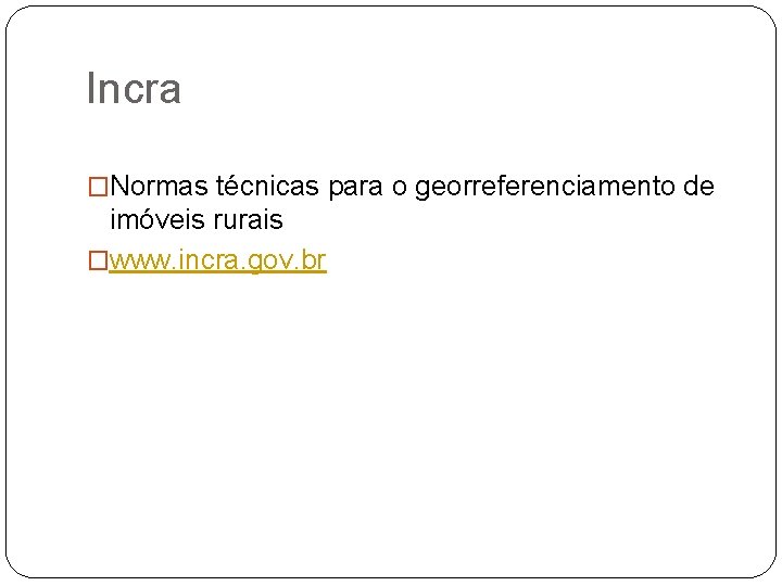 Incra �Normas técnicas para o georreferenciamento de imóveis rurais �www. incra. gov. br 