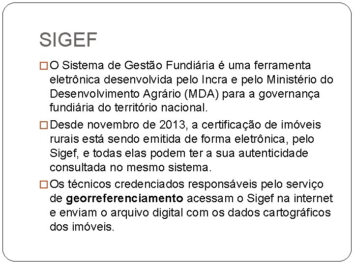 SIGEF � O Sistema de Gestão Fundiária é uma ferramenta eletrônica desenvolvida pelo Incra