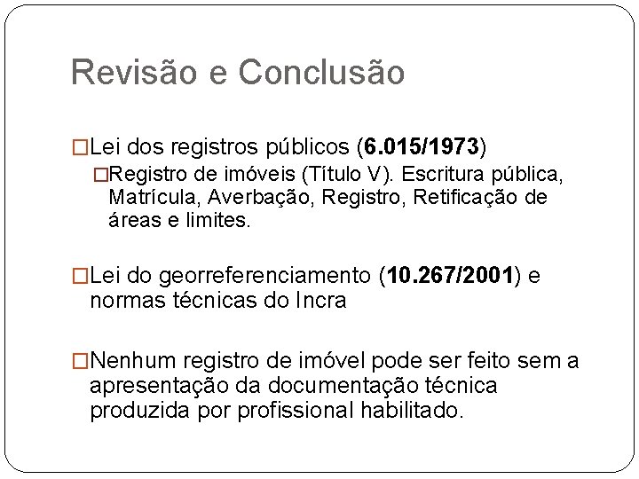 Revisão e Conclusão �Lei dos registros públicos (6. 015/1973) �Registro de imóveis (Título V).