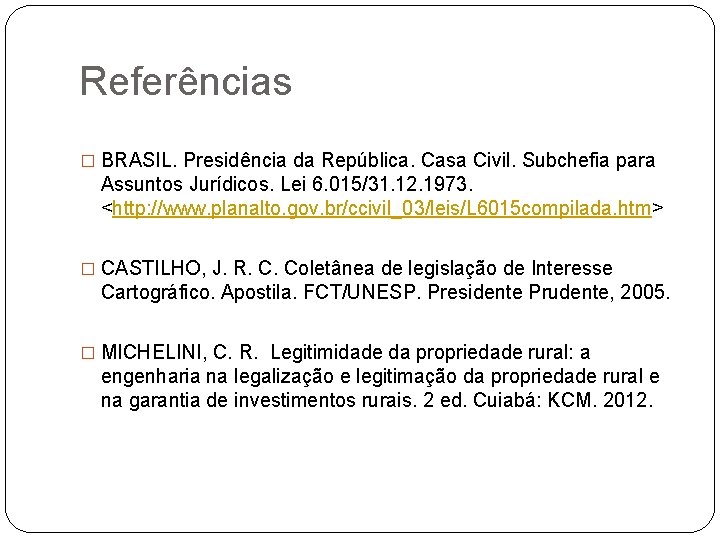 Referências � BRASIL. Presidência da República. Casa Civil. Subchefia para Assuntos Jurídicos. Lei 6.