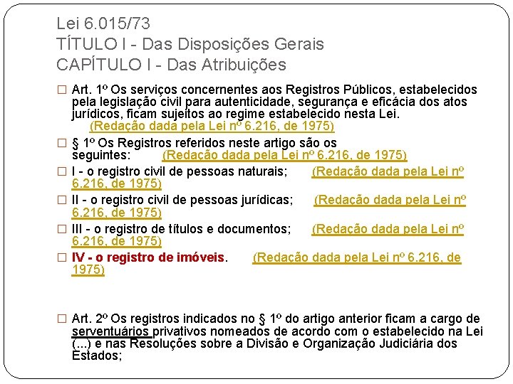 Lei 6. 015/73 TÍTULO I - Das Disposições Gerais CAPÍTULO I - Das Atribuições