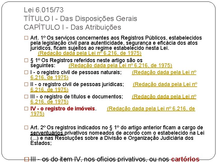 Lei 6. 015/73 TÍTULO I - Das Disposições Gerais CAPÍTULO I - Das Atribuições