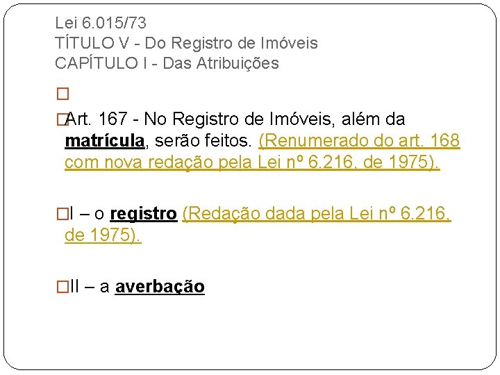 Lei 6. 015/73 TÍTULO V - Do Registro de Imóveis CAPÍTULO I - Das