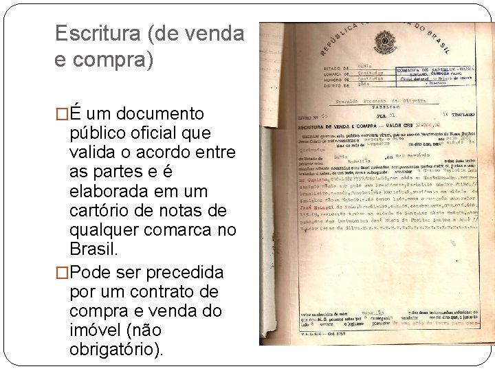 Escritura (de venda e compra) �É um documento público oficial que valida o acordo