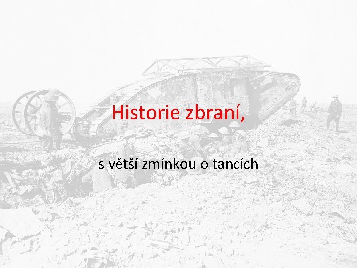 Historie zbraní, s větší zmínkou o tancích 