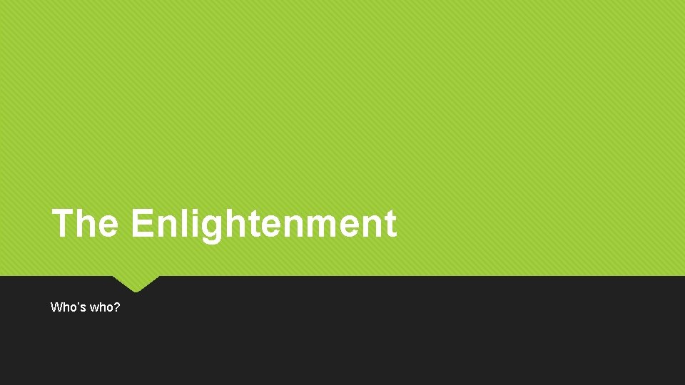 The Enlightenment Who’s who? The Enlightenment Who’s who?