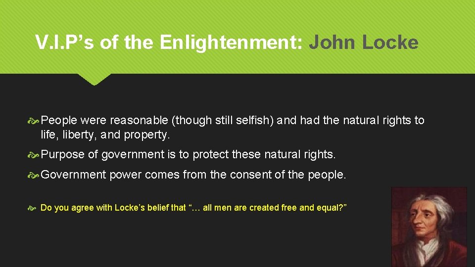 V. I. P’s of the Enlightenment: John Locke People were reasonable (though still selfish) V. I. P’s of the Enlightenment: John Locke People were reasonable (though still selfish)