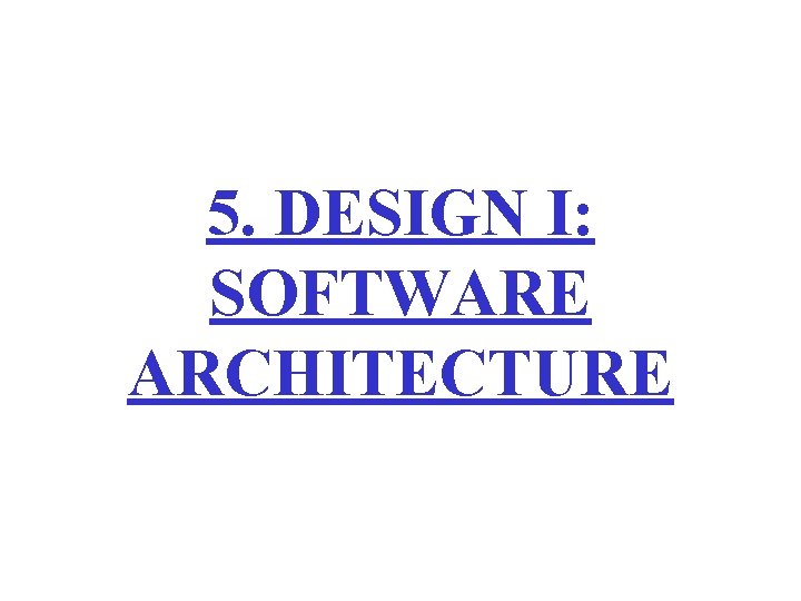 5. DESIGN I: SOFTWARE ARCHITECTURE 